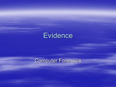 Evidence Computer Forensics. Law Enforcement vs. Citizens  Search must have probable cause –4 th amendment search warrant  Private citizen not subject.