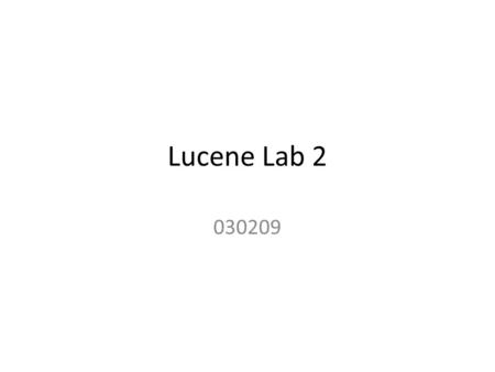 Lucene Lab 2 030209. General IR Process Start Indexing (start stepping though all files) Tokenize & stem each file Index 1 st, Index User enters (roughly)