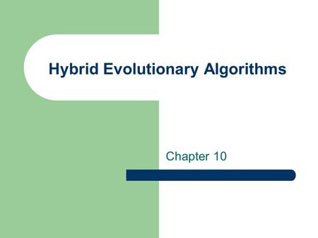 Hybrid Evolutionary Algorithms Chapter 10. A.E. Eiben and J.E. Smith, Introduction to Evolutionary Computing Hybridisation with other techniques: Memetic.