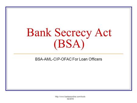 Bank Secrecy Act (BSA) BSA-AML-CIP-OFAC For Loan Officers  02/2010.