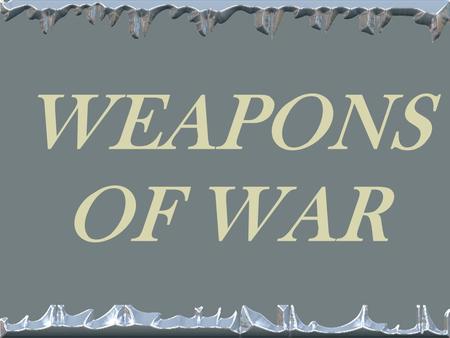 WEAPONS OF WAR. ADVANCES IN FIRE POWER WORLD WAR 2 SAW THE GREATEST ADVANCES IN HUMAN HISTORY BIGGER BETTER FASTER MORE DEADLY WEAPONS FROM PROP TO.