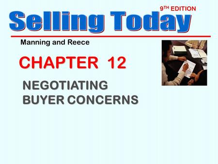 9 TH EDITION CHAPTER 12 NEGOTIATING BUYER CONCERNS Manning and Reece.