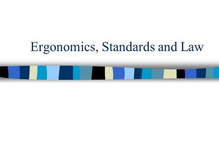 Ergonomics, Standards and Law. Standards and Metrics n Standardisation generally makes people’s lives safer and easier n Standardisation benefits trade.