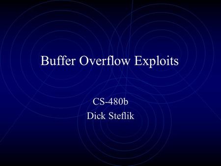Buffer Overflow Exploits CS-480b Dick Steflik. What is a buffer overflow? Memory global static heap malloc( ), new Stack non-static local variabled value.