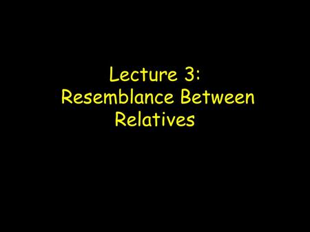 Lecture 3: Resemblance Between Relatives. Heritability Central concept in quantitative genetics Proportion of variation due to additive genetic values.