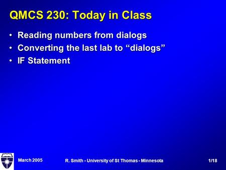 March 2005 1/18R. Smith - University of St Thomas - Minnesota QMCS 230: Today in Class Reading numbers from dialogsReading numbers from dialogs Converting.