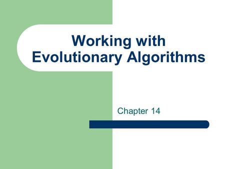 Working with Evolutionary Algorithms Chapter 14. 2 Issues considered Experiment design Algorithm design Test problems Measurements and statistics Some.