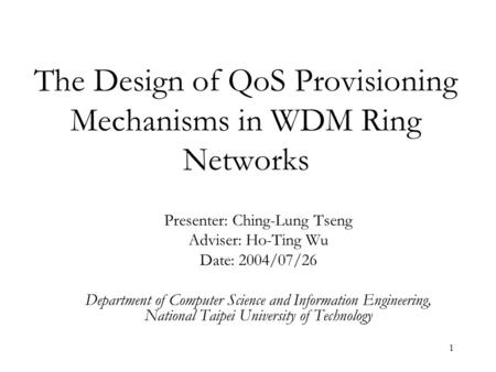 1 Presenter: Ching-Lung Tseng Adviser: Ho-Ting Wu Date: 2004/07/26 Department of Computer Science and Information Engineering, National Taipei University.