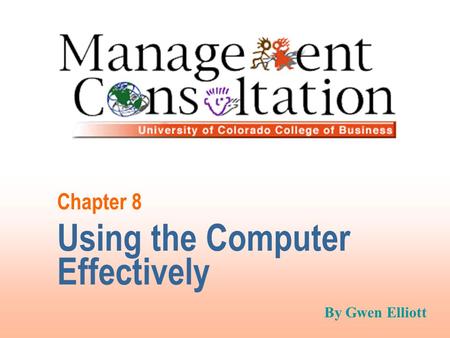 Chapter 8 Using the Computer Effectively By Gwen Elliott.