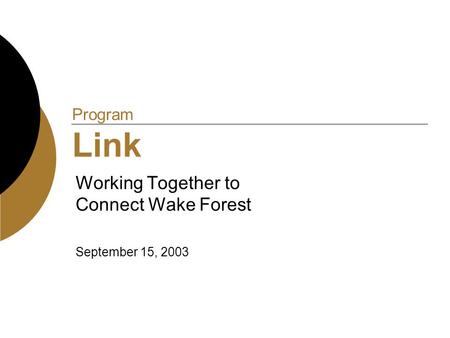 Program Link Working Together to Connect Wake Forest September 15, 2003.