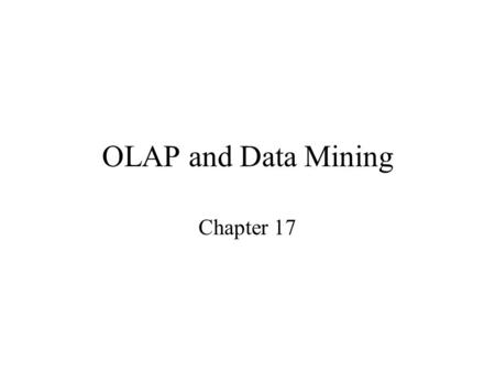 OLAP and Data Mining Chapter 17.