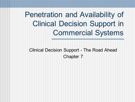 Penetration and Availability of Clinical Decision Support in Commercial Systems Clinical Decision Support - The Road Ahead Chapter 7.