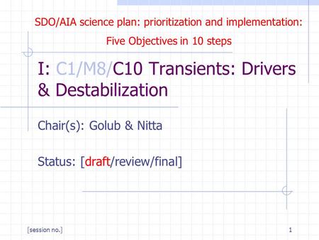 SDO/AIA science plan: prioritization and implementation: Five Objectives in 10 steps [session no.]1 I: C1/M8/C10 Transients: Drivers & Destabilization.