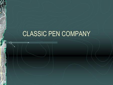 CLASSIC PEN COMPANY. SUMMARY BACKGROUND Produced 2 Pens- Blue & Black. Started Producing Red and Purple Pens As Well. The Profits Started to Decrease.