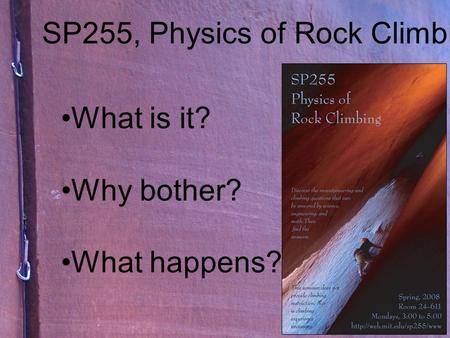 SP255, Physics of Rock Climbing What is it? Why bother? What happens?