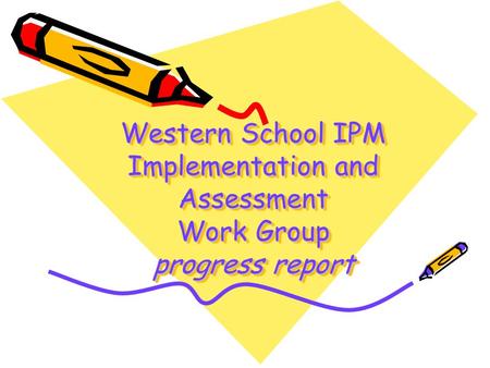 Western School IPM Implementation and Assessment Work Group progress report.