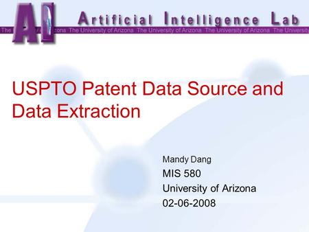 USPTO Patent Data Source and Data Extraction Mandy Dang MIS 580 University of Arizona 02-06-2008.