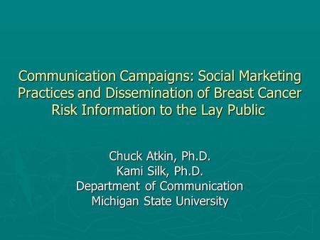 Communication Campaigns: Social Marketing Practices and Dissemination of Breast Cancer Risk Information to the Lay Public Communication Campaigns: Social.