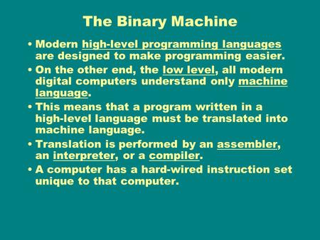 The Binary Machine Modern high-level programming languages are designed to make programming easier. On the other end, the low level, all modern digital.