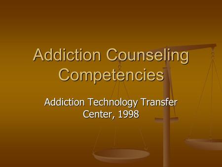 Addiction Counseling Competencies Addiction Technology Transfer Center, 1998.