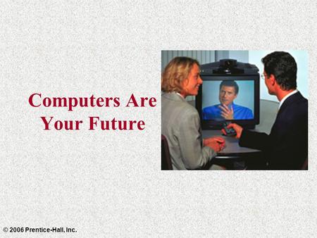 Computers Are Your Future © 2006 Prentice-Hall, Inc.
