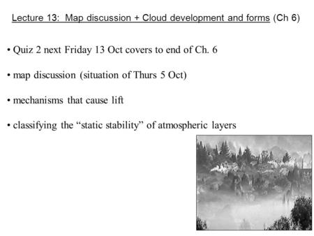 Lecture 13: Map discussion + Cloud development and forms (Ch 6) Quiz 2 next Friday 13 Oct covers to end of Ch. 6 map discussion (situation of Thurs 5 Oct)