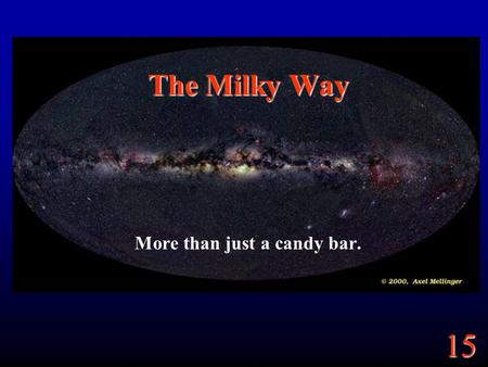 15 The Milky Way More than just a candy bar.. 15.