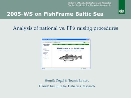 Ministry of Food, Agriculture and Fisheries Danish Institute for Fisheries Research Henrik Degel & Teunis Jansen, Danish Institute for Fisheries Research.