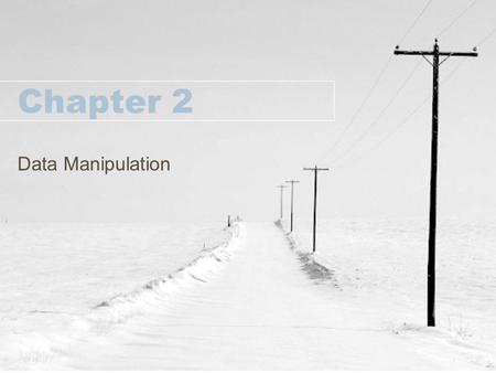 Chapter 2 Data Manipulation. Before we start About the Lab Project. –BASIC Programming: Requirement file on the web site. Due date is posted. Save your.