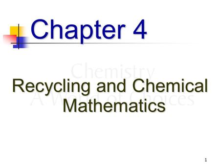 1 Chapter 4 Recycling and Chemical Mathematics. 2 Nature’s Recycling – The carbon cycle.