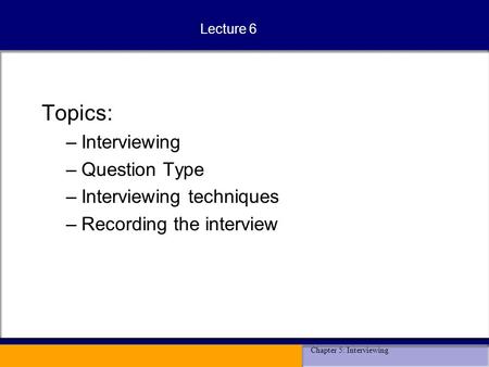 Topics: Interviewing Question Type Interviewing techniques