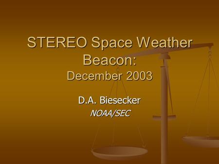 STEREO Space Weather Beacon: December 2003 D.A. Biesecker NOAA/SEC.