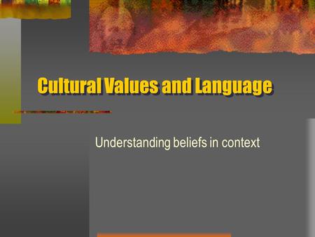 Cultural Values and Language Understanding beliefs in context.