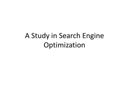 A Study in Search Engine Optimization. Research into Search Engines CrawlIndex Authority Calculation Query Ranking.