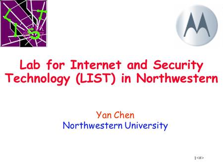 1 Yan Chen Northwestern University Lab for Internet and Security Technology (LIST) in Northwestern.
