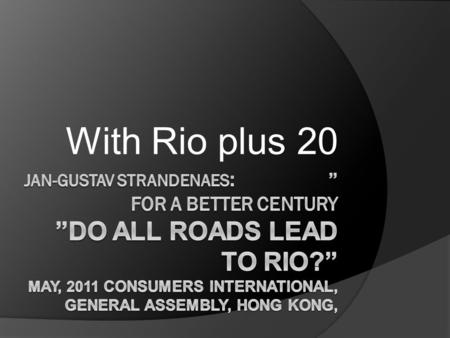 With Rio plus 20. Do we have a plan, do we understand? The relationship between ideas, knowledge and action is a complex one.