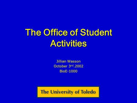 The Office of Student Activities Jillian Wasson October 3 nd.2002 BioE-1000.