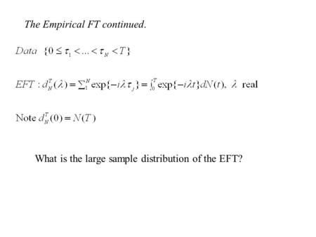 The Empirical FT continued. What is the large sample distribution of the EFT?