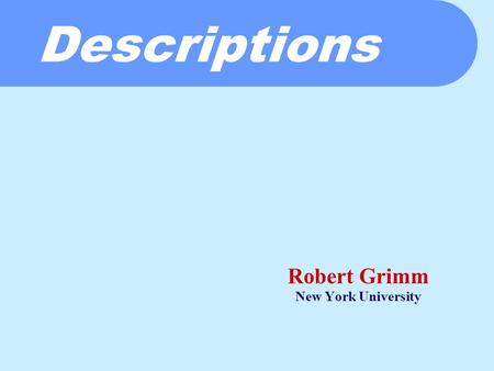 Descriptions Robert Grimm New York University. The Final Assignment…  Your own application  Discussion board  Think: Paper summaries  Web cam proxy.