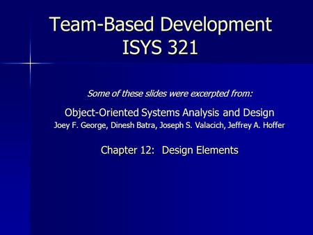 Some of these slides were excerpted from: Object-Oriented Systems Analysis and Design Joey F. George, Dinesh Batra, Joseph S. Valacich, Jeffrey A. Hoffer.