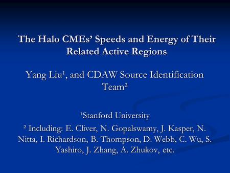 The Halo CMEs’ Speeds and Energy of Their Related Active Regions Yang Liu¹, and CDAW Source Identification Team² ¹Stanford University ² Including: E. Cliver,