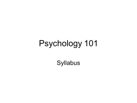 Psychology 101 Syllabus. Introduction to Psychology (5) Examination of basic psychological processes utilizing results of research investigations. Participation.