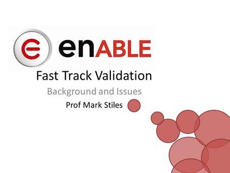 Fast Track Validation Background and Issues Prof Mark Stiles.