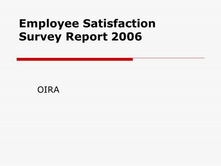 Employee Satisfaction Survey Report 2006 OIRA. Introduction  Administered in November 2006 to all AUB employees, academic and non-academic.  Purpose.