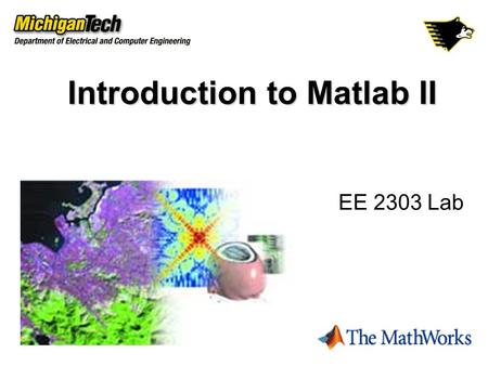 Introduction to Matlab II EE 2303 Lab. Basic Matlab Review Data file input/output string, char, double, struct  Types of variables load, save  directory/workspace.