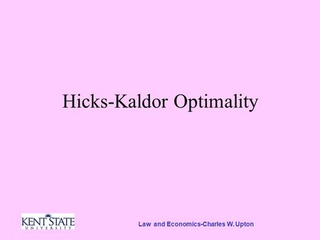 Law and Economics-Charles W. Upton Hicks-Kaldor Optimality.