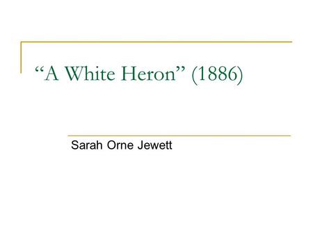 “A White Heron” (1886) Sarah Orne Jewett.