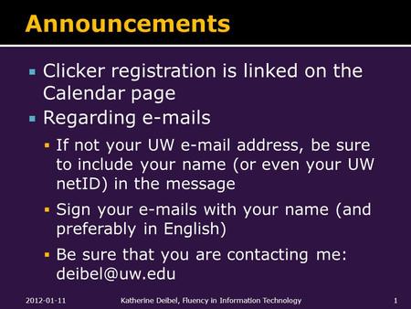 Clicker registration is linked on the Calendar page  Regarding e-mails  If not your UW e-mail address, be sure to include your name (or even your UW.