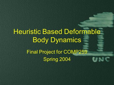 Heuristic Based Deformable Body Dynamics Final Project for COMP259 Spring 2004.