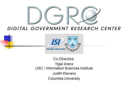Co-Directors: Yigal Arens USC / Information Sciences Institute Judith Klavans Columbia University.
